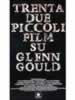 Trentadue piccoli film su Glenn Gould